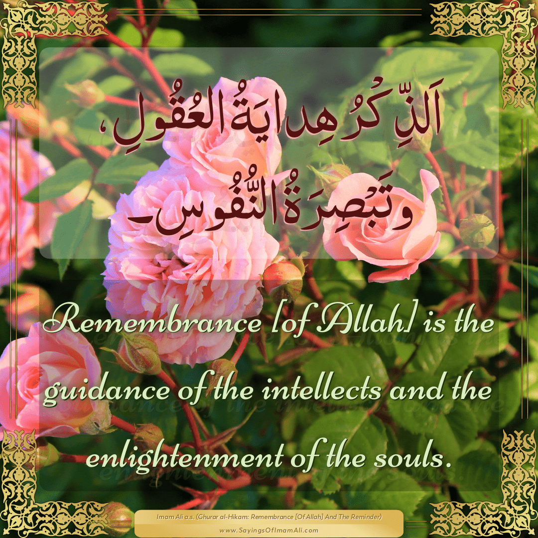 Remembrance [of Allah] is the guidance of the intellects and the...